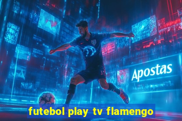 futebol play tv flamengo